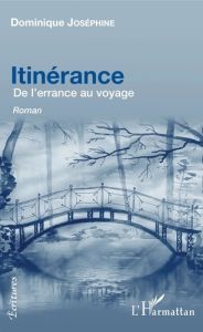 Itinérance. De l'errance au voyage - Joséphine Dominique - Gauvin Axel