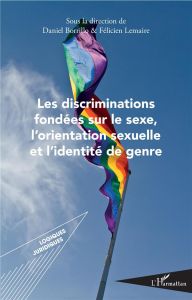 Les discriminations fondées sur le sexe, l'orientation sexuelle et l'identité de genre - Borrillo Daniel - Lemaire Félicien