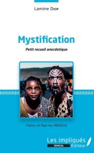 Mystification. Petit recueil anecdotique - Diop Lamine - Mbengue Pape Ass