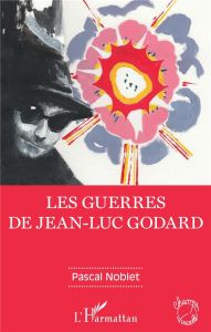 Les guerres de Jean-Luc Godard - Noblet Pascal