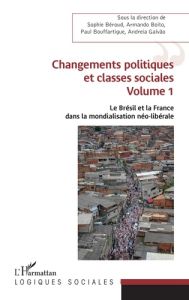 Le Brésil et la France dans la mondialisation néo-libérale. Volume 1, Changements politiques et clas - Béroud Sophie - Boito Armando - Bouffartigue Paul
