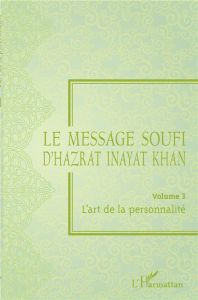 Le message soufi d'Hazrat Inayat Khan. Volume 3, L'art de la personnalité - Inayat Khan Hazrat