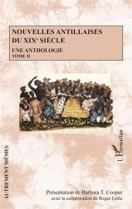 Nouvelles antillaises du XIXe siècle. Une anthologie Tome 2 - Cooper Barbara T. - Little Roger