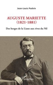 Auguste Mariette (1821-1881). Des berges de la Liane aux rives du Nil - Podvin Jean-Louis
