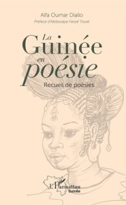 La Guinée en poésie. Recueil de poésies - Diallo Alfa Oumar - Fanyé Touré Abdoulaye