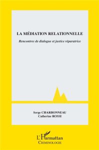 La médiation relationnelle. Rencontres de dialogue et justice réparatrice - Charbonneau Serge - Rossi Catherine