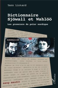 Dictionnaire Sjöwall et Wahlöö. Les pionniers du polar nordique - Liotard Yann
