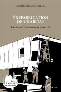 Préfabrication de l'habitat. Une histoire technique et culturelle - Bouchet-Blancou Géraldine - Blancou Daniel