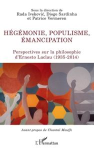 Hégémonie, populisme, émancipation. Perspectives sur la philosophie d'Ernesto Laclau (1935-2014) - Ivekovic Rada - Sardinha Diogo - Vermeren Patrice
