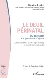 Le deuil périnatal : du postnatal à la grossesse d'après. Guide d'intervention pour les sages-femmes - Schalck Claudine - Descoffre Véronique - Lemaire E