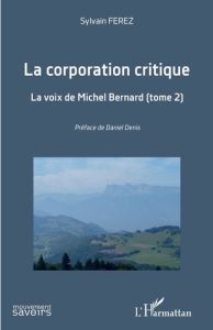 La corporation critique. Tome 2, La voix de Michel Bernard - Ferez Sylvain - Denis Daniel