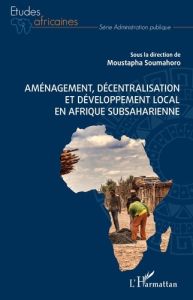 Aménagement, décentralisation et développement local en Afrique subsaharienne - Soumahoro Moustapha