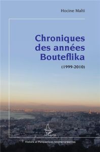 Chroniques des années Bouteflika (1999-2010) - Malti Hocine