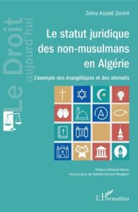 Le statut juridique des non-musulmans en Algérie. L'exemple des évangéliques et des ahmadis - Zemirli Zohra Aziadé - Mahiou Ahmed - Bernard-Maug