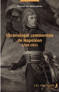 Chronologie commentée de Napoléon. 1769-1821 - Do Nascimento Manuel