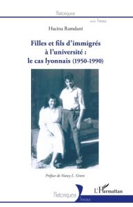 Filles et fils d'immigrés à l'université : le cas lyonnais (1950-1990) - Ramdani Hacina - Green Nancy