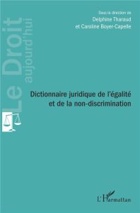 Dictionnaire juridique de l'égalité et de la non-discrimination - Tharaud Delphine - Boyer-Capelle Caroline