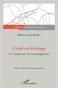 L'exil en héritage. Les impensés de l'immigration - Aznar Berko Marina - Giust-Desprairies Florence