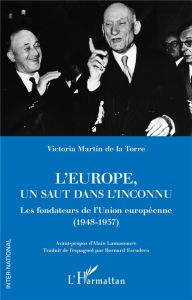 L'Europe, un saut dans l'inconnu. Les fondateurs de l'Union européenne (1948-1957) - Martin de la Torre Victoria - Lamassoure Alain - E