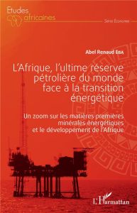 L'Afrique, l'ultime réserve pétrolière du monde face à la transition énergétique. Un zoom sur les ma - Eba Abel Renaud