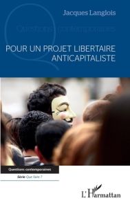 Pour un projet libertaire anticapitaliste - Langlois Jacques