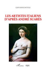 Les artistes italiens d'après André Suarès - Dotoli Giovanni