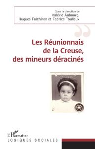 Les Réunionnais de la Creuse, des mineurs déracinés - Aubourg Valérie - Fulchiron Hugues - Toulieux Fabr
