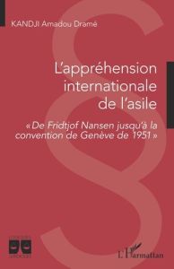 L'appréhension internationale de l'asile. De Fridtjof Nansen jusqu'à la convention de Genève de 1951 - Kandji Amadou Dramé - Bruschi Christian