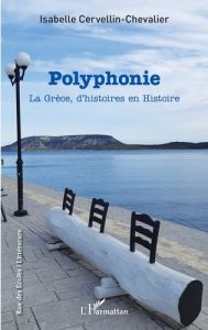 Polyphonie. La Grèce, d'histoires en Histoire - Cervellin-Chevalier Isabelle