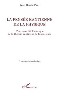 La pensée kantienne de la physique. L'universalité historique de la théorie kantienne de l'expérienc - Paul Jean Herold - Poulain Jacques