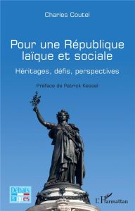 Pour une République laïque et sociale. Héritages, défis, perspectives - Coutel Charles - Kessel Patrick