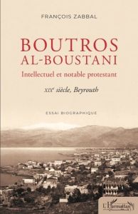 Boutros al-Boustani. Intellectuel et notable protestant - XIXe siècle, Beyrouth - Zabbal François
