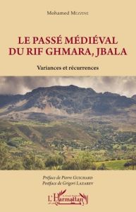 Le passé médiéval du Rif Ghmara, Jbala. Variances et récurrences - Mezzine Mohamed - Guichard Pierre - Lazarev Grigor