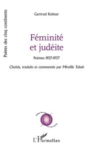 Féminité et judéite. Poèmes 1927-1937, Edition bilingue français-allemand - Kolmar Gertrud - Tabah Mireille
