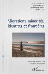 Migrations, minorités, identités et frontières - Faouzi Hassan - Charef Mohammed - Anir Wissal