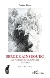Serge Gainsbourg. Les années rive gauche (1954-1965) - Régent Frédéric - Pénet Martin