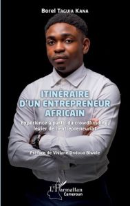 Itinéraire d'un entrepreneur africain. Expérience à partir du crowdfunding, levier de l'entrepreneur - Taguia Kana Borel - Ondoua Biwolé Viviane