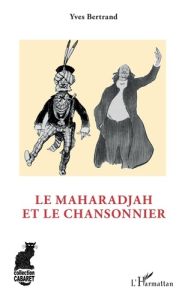 Le maharadjah et le chansonnier - Bertrand Yves