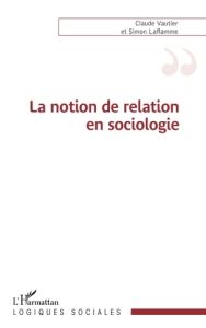 La notion de relation en sociologie - Vautier Claude - Laflamme Simon