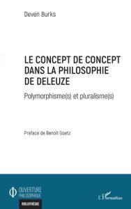 Le concept de concept dans la philosophie de Deleuze. Polymorphisme(s) et pluralisme(s) - Burks Deven - Goetz Benoît