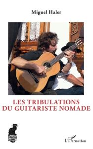 Les tribulations du guitariste nomade - Haler Miguel