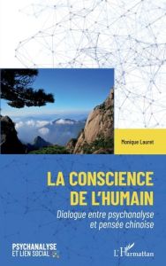 La conscience de l'humain. Dialogue entre psychanalyse et pensée chinoise - Lauret Monique