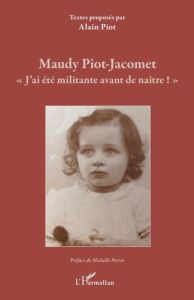 Maudy Piot-Jacomet. "J'ai été militante avant de naître !" - Piot-Jacomet Mandy - Piot Alain - Perrot Michelle