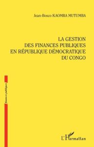 La gestion des finances publiques en République démocratique du Congo - Kaomba Mutumba Jean Bosco