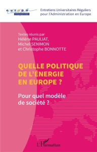 Quelle politique de l'énergie en Europe ? Pour quel modèle de société ? - Pauliat Hélène - Senimon Michel - Bonnotte Christo