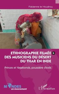Ethnographie filmée des musiciens du désert du Thar en Inde. Princes et Vagabonds, poussière d'exils - Le Houérou Fabienne