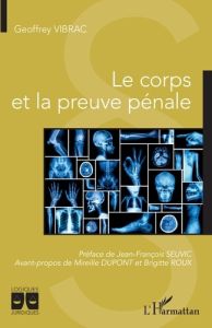 Le corps et la preuve pénale - Vibrac Geoffrey - Seuvic Jean-François - Dupont Mi