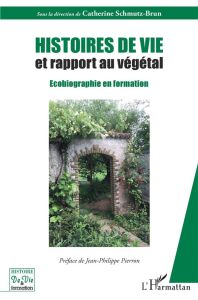 Histoires de vie et rapport au végétal. Ecobiographie en formation - Schmutz-Brun Catherine - Pierron Jean-Philippe