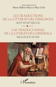 Les traductions de la littérature espagnole (XVIe-XVIIe siècle). Textes en français et en espagnol - Maux Marie-Hélène - Zuili Marc