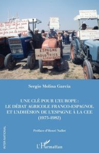 Une clé pour l'Europe. Le débat franco-espagnol et l'adhésion de l'Espagne à la CEE (1975-1982) - Molina Garcia Sergio - Nallet Henri